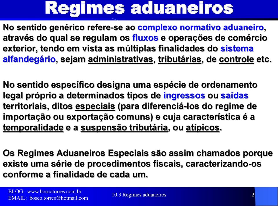 No sentido específico designa uma espécie de ordenamento legal próprio a determinados tipos de ingressos ou saídas territoriais, ditos especiais (para diferenciá-los do regime de