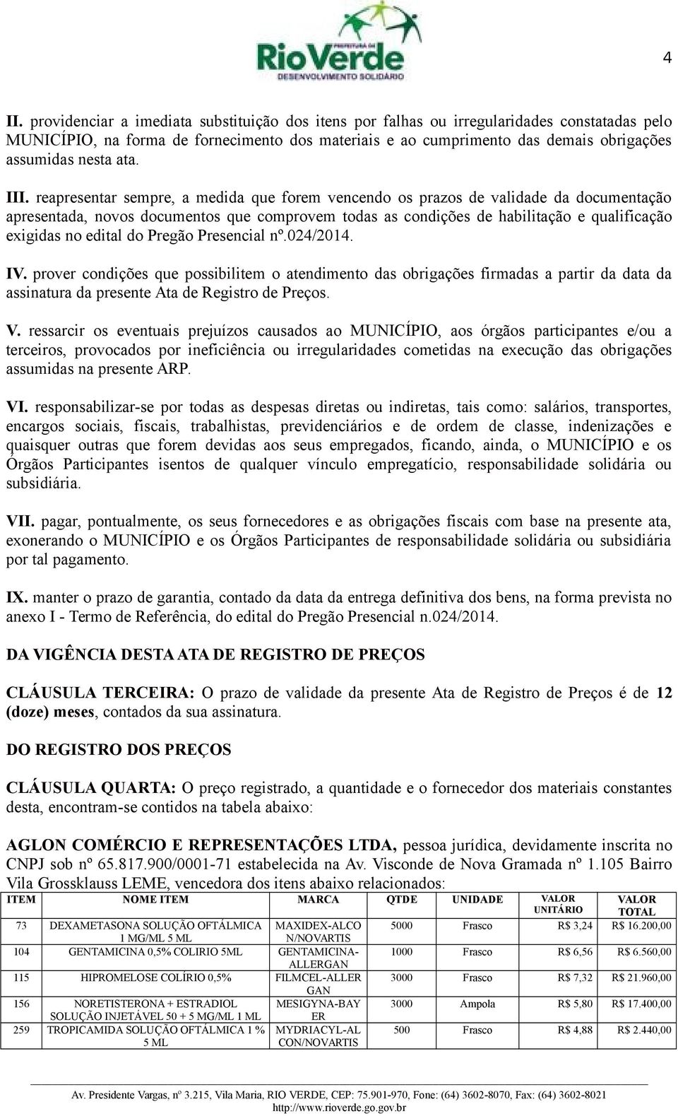 reapresentar sempre, a medida que forem vencendo os prazos de validade da documentação apresentada, novos documentos que comprovem todas as condições de habilitação e qualificação exigidas no edital