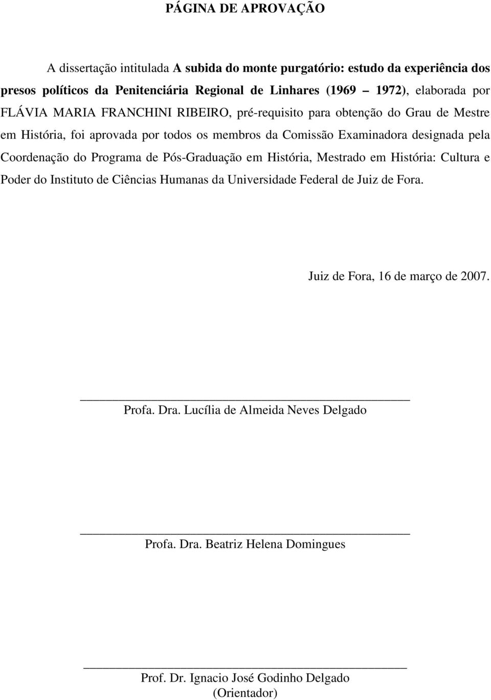 designada pela Coordenação do Programa de Pós-Graduação em História, Mestrado em História: Cultura e Poder do Instituto de Ciências Humanas da Universidade Federal de