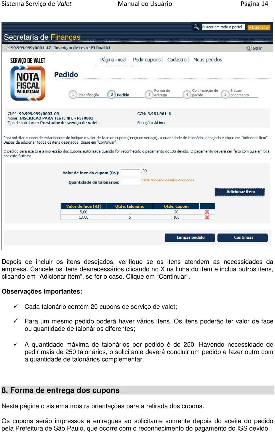 Observações importantes: Cada talonário contém 20 cupons de serviço de valet; Para um mesmo pedido poderá haver vários itens.