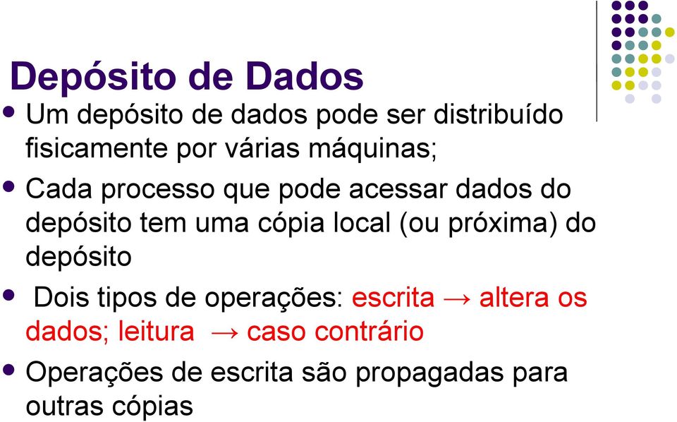 cópia local (ou próxima) do depósito Dois tipos de operações: escrita altera