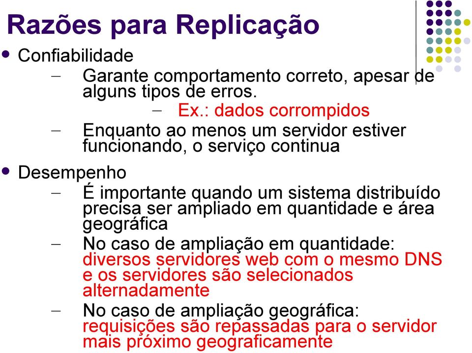 distribuído precisa ser ampliado em quantidade e área geográfica No caso de ampliação em quantidade: diversos servidores web com o