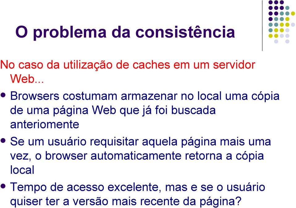 anteriomente Se um usuário requisitar aquela página mais uma vez, o browser automaticamente