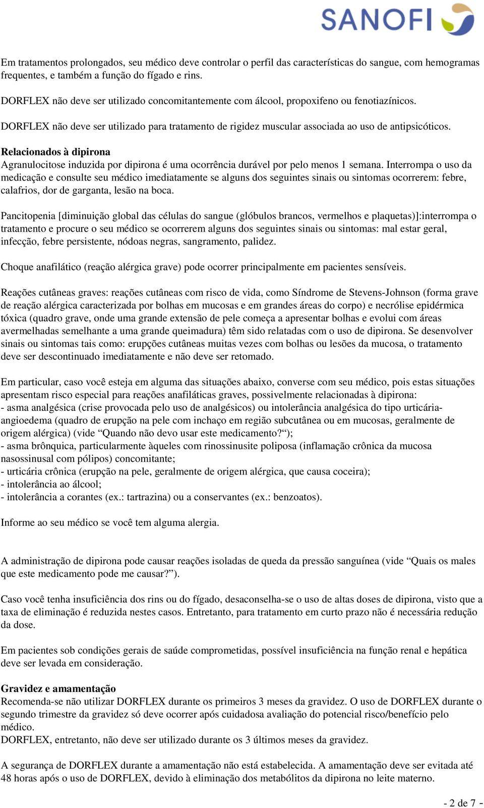 Relacionados à dipirona Agranulocitose induzida por dipirona é uma ocorrência durável por pelo menos 1 semana.