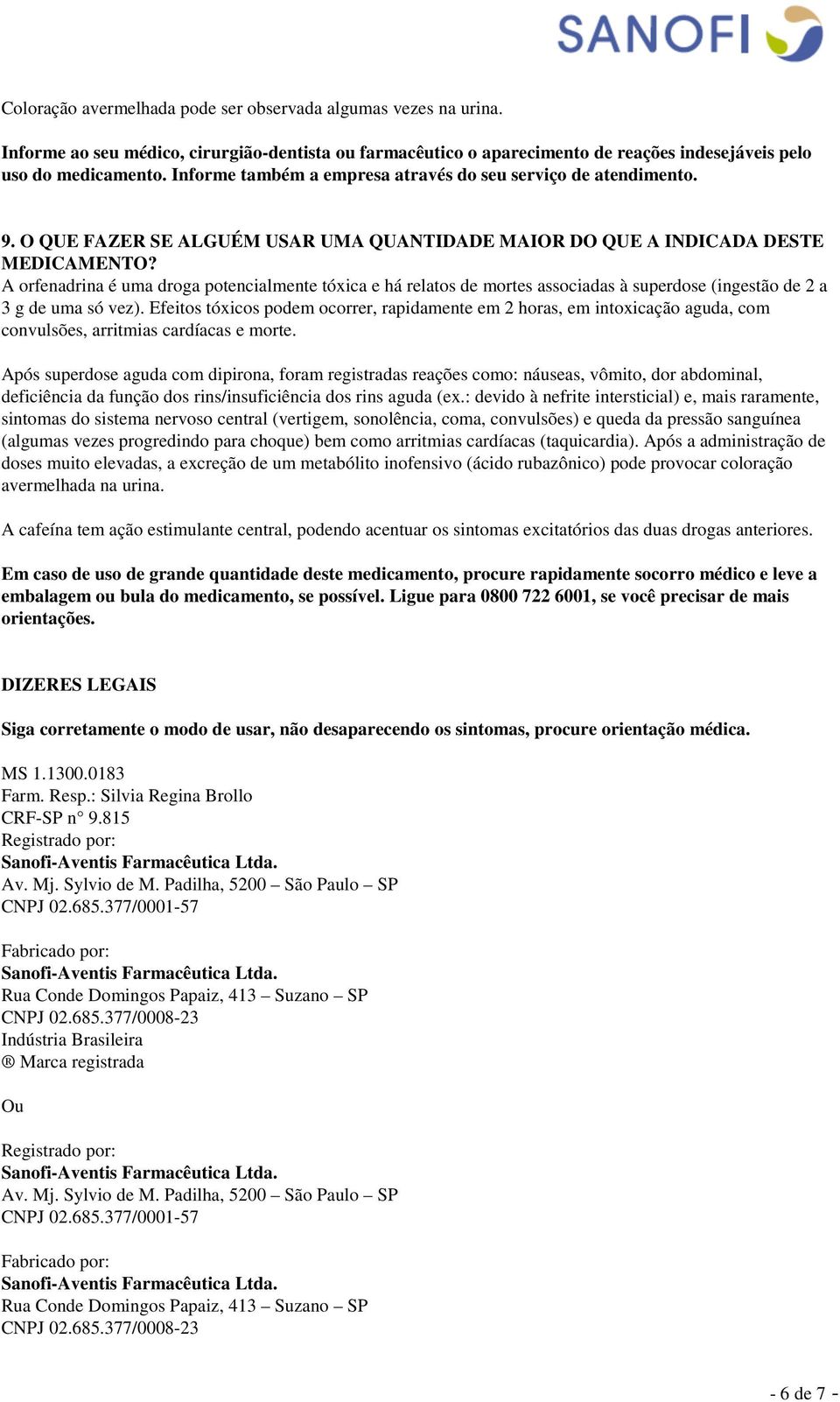 A orfenadrina é uma droga potencialmente tóxica e há relatos de mortes associadas à superdose (ingestão de 2 a 3 g de uma só vez).