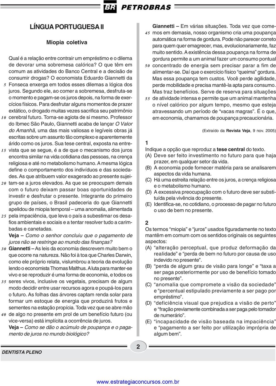 Segundo ele, ao comer a sobremesa, desfruta-se o momento e pagam-se os juros depois, na forma de exercícios físicos.