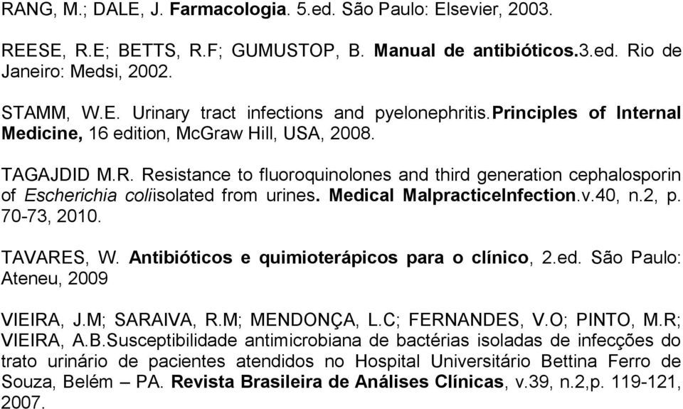 Medical MalpracticeInfection.v.40, n.2, p. 70-73, 2010. TAVARES, W. Antibióticos e quimioterápicos para o clínico, 2.ed. São Paulo: Ateneu, 2009 VIEIRA, J.M; SARAIVA, R.M; MENDONÇA, L.C; FERNANDES, V.