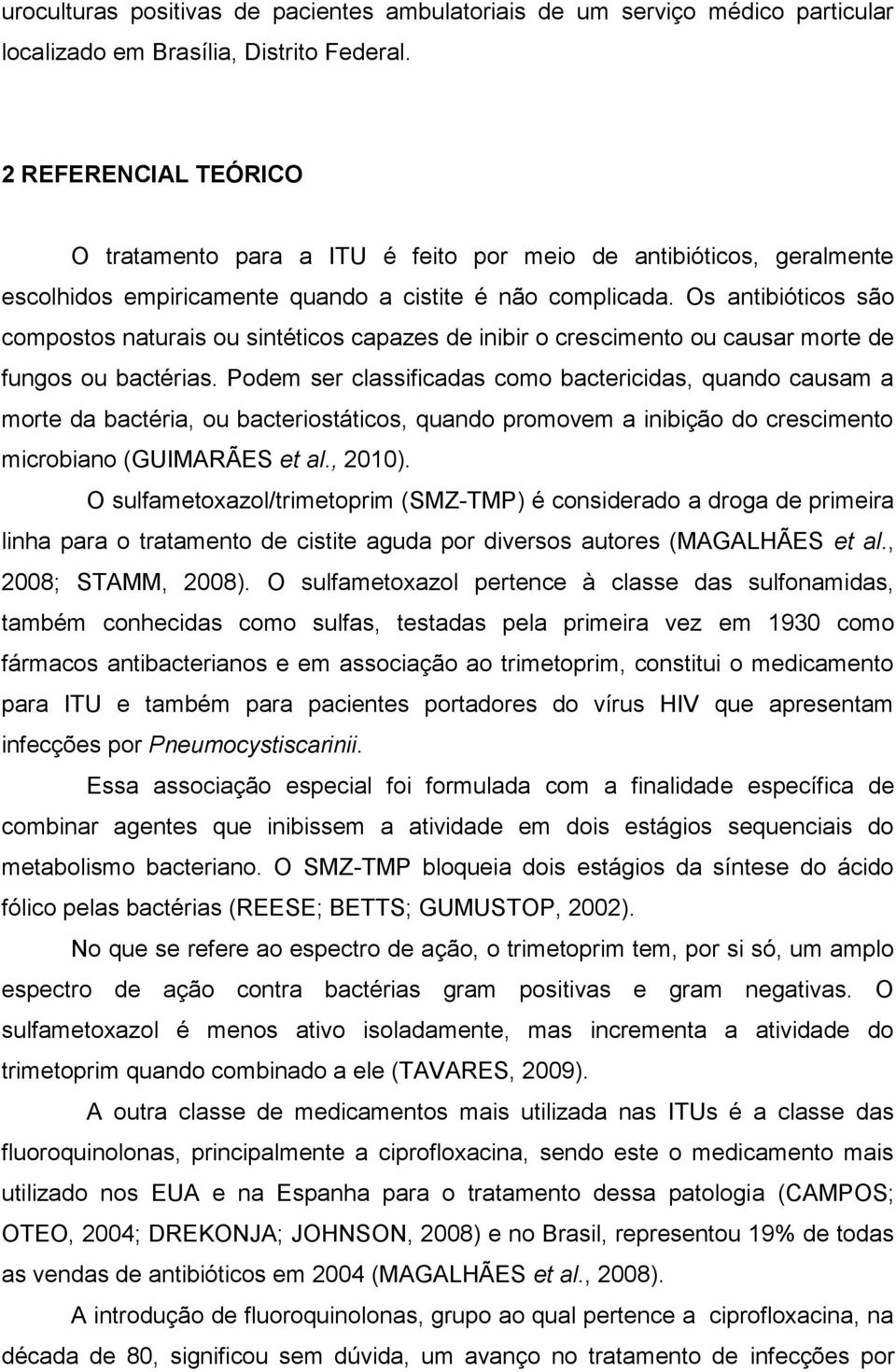 Os antibióticos são compostos naturais ou sintéticos capazes de inibir o crescimento ou causar morte de fungos ou bactérias.