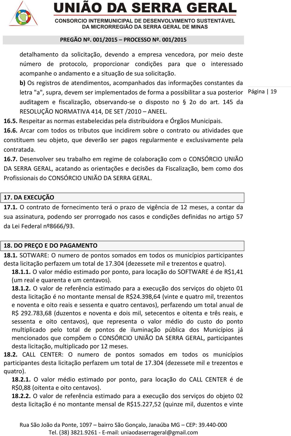 disposto no 2o do art. 145 da RESOLUÇÃO NORMATIVA 414, DE SET /2010 ANEEL. 16.