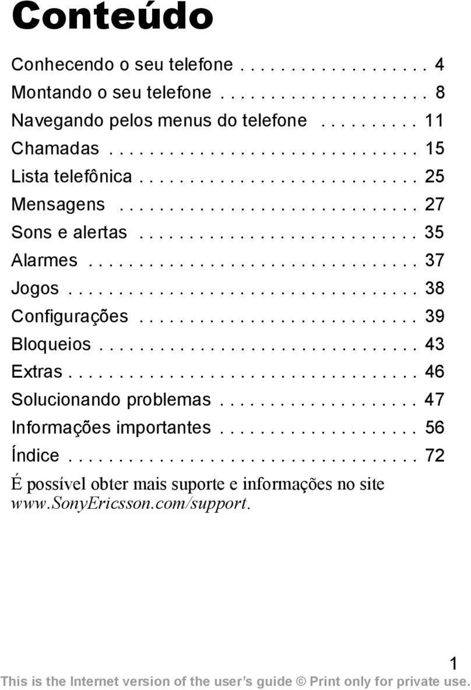 ........................... 39 Bloqueios................................ 43 Extras................................... 46 Solucionando problemas.................... 47 Informações importantes.