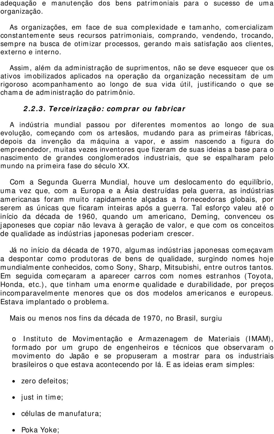 satisfação aos clientes, externo e interno.