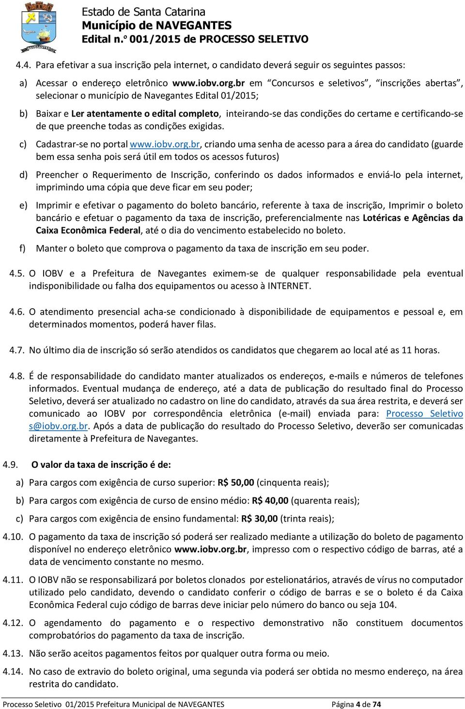 certificando-se de que preenche todas as condições exigidas. c) Cadastrar-se no portal www.iobv.org.