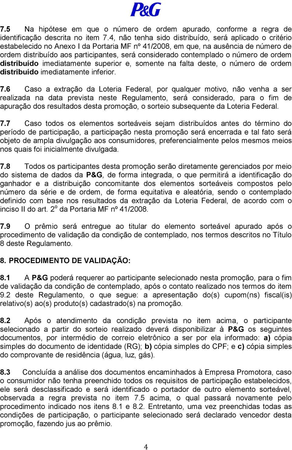 contemplado o número de ordem distribuído imediatamente superior e, somente na falta deste, o número de ordem distribuído imediatamente inferior. 7.