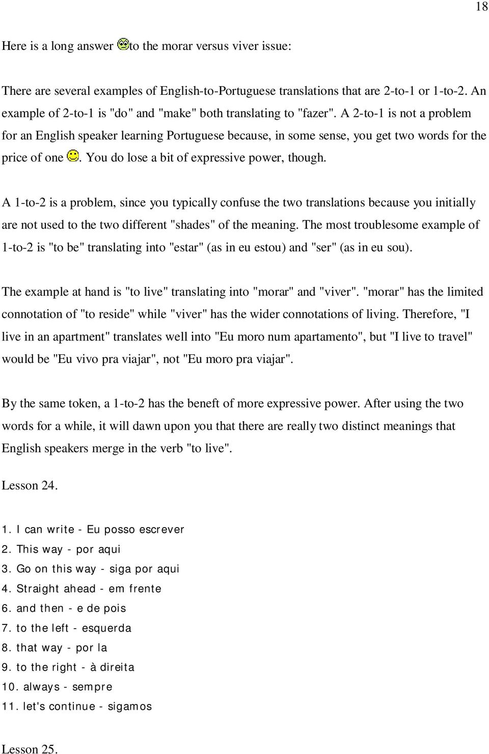 A 2-to-1 is not a problem for an English speaker learning Portuguese because, in some sense, you get two words for the price of one. You do lose a bit of expressive power, though.