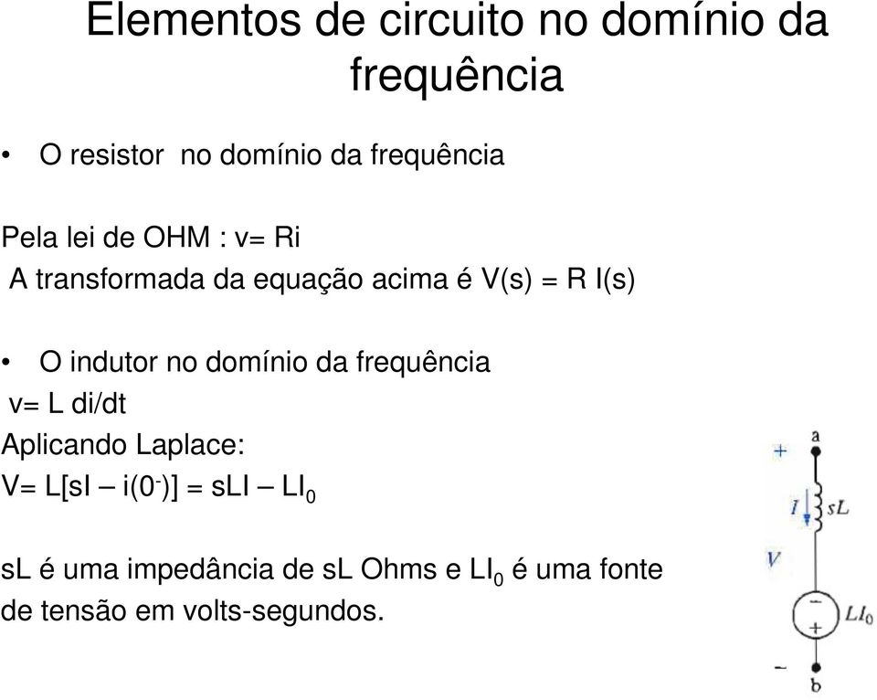 I(s) O indutor no domínio da frequência v= L di/dt Aplicando Laplace: V= L[sI i(0