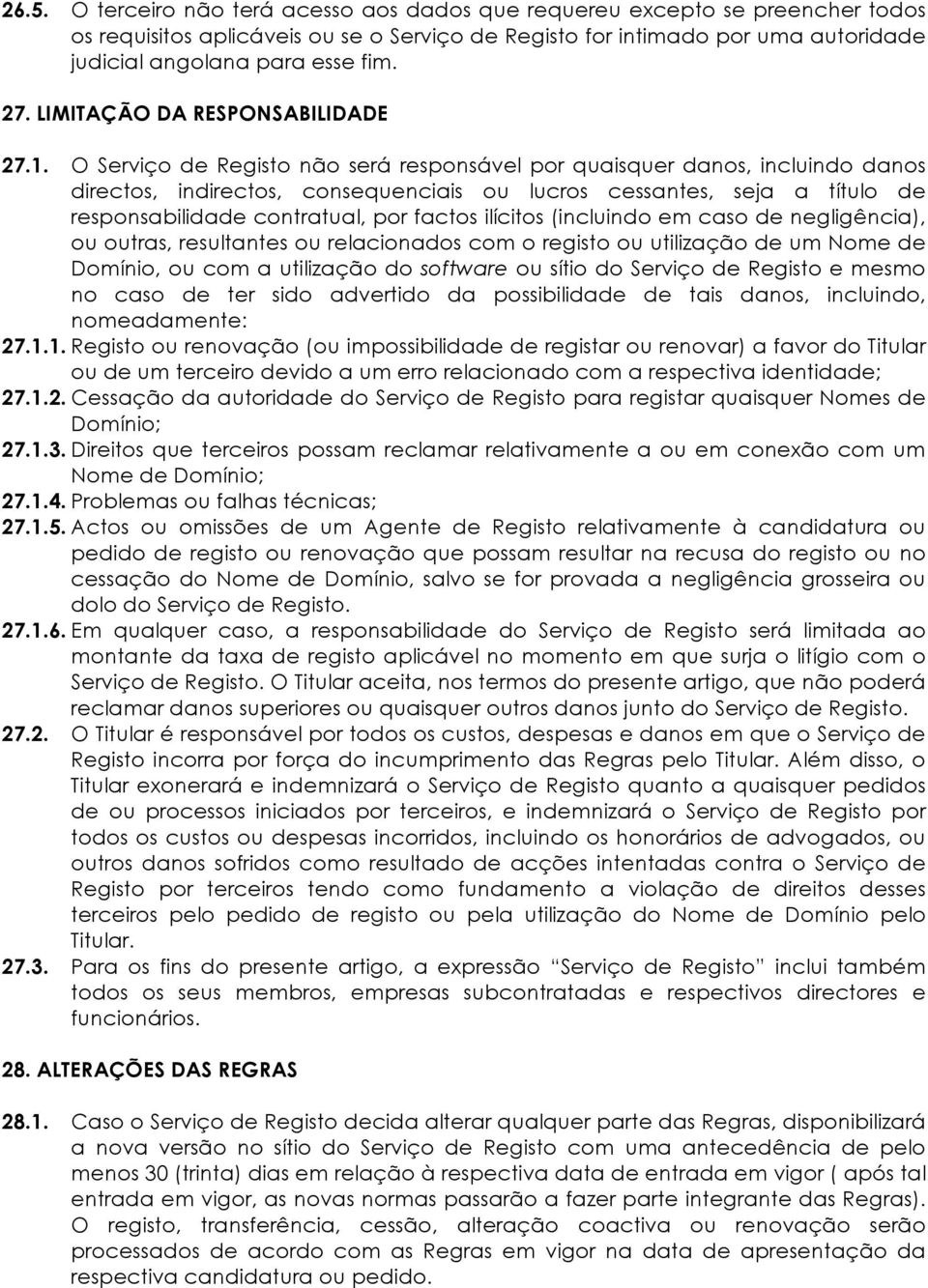 O Serviço de Registo não será responsável por quaisquer danos, incluindo danos directos, indirectos, consequenciais ou lucros cessantes, seja a título de responsabilidade contratual, por factos