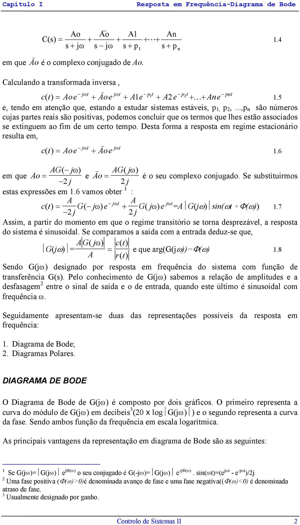 ..,p são úmeros cujas partes reais são positivas, podemos cocluir que os termos que lhes estão associados se extiguem ao fim de um certo tempo.