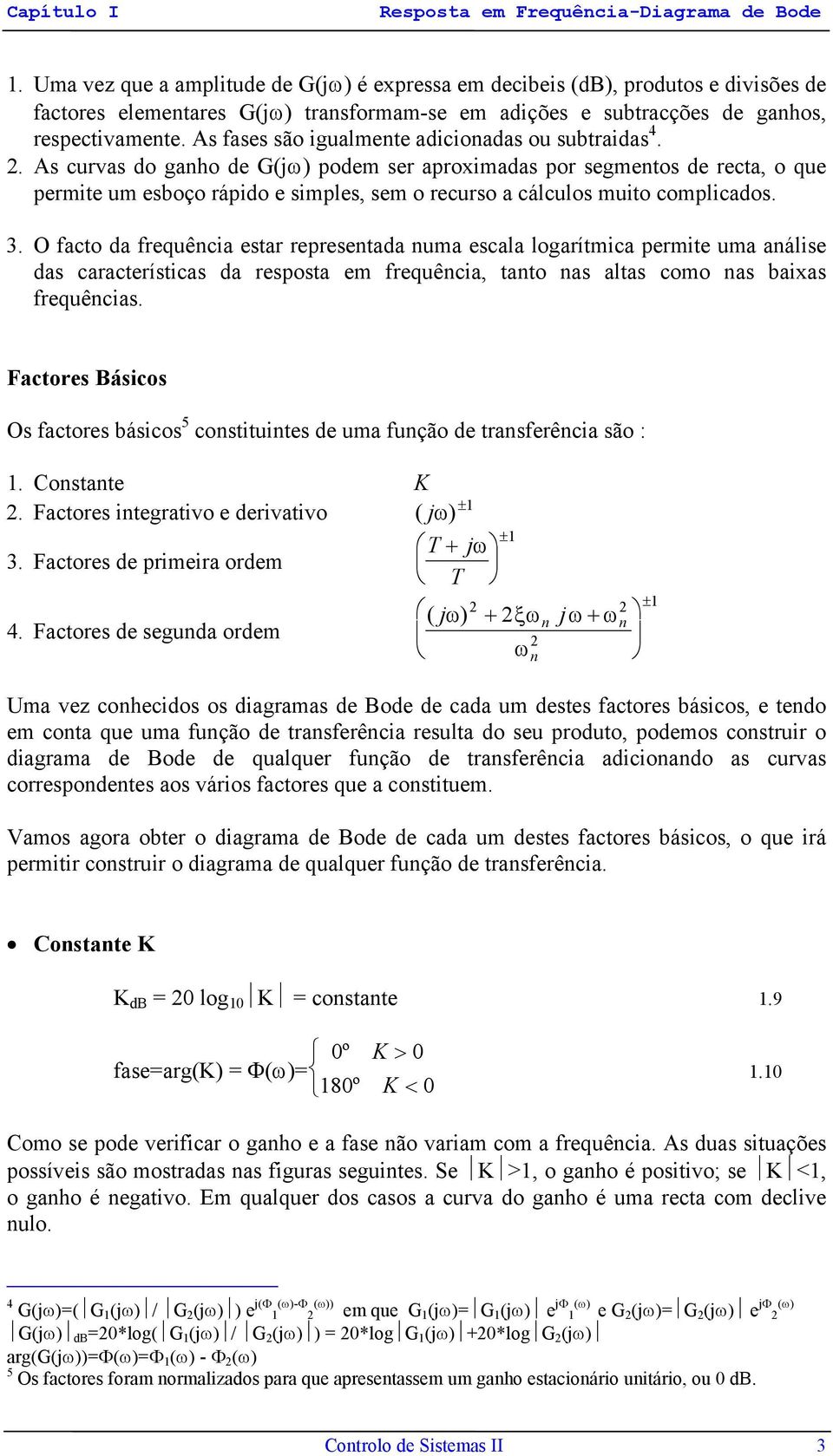 As fases são igualmete adicioadas ou subtraidas 4.