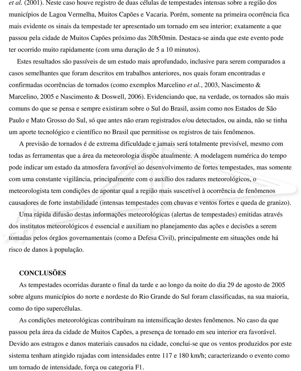 Destaca-se ainda que este evento pode ter ocorrido muito rapidamente (com uma duração de 5 a 10 minutos).