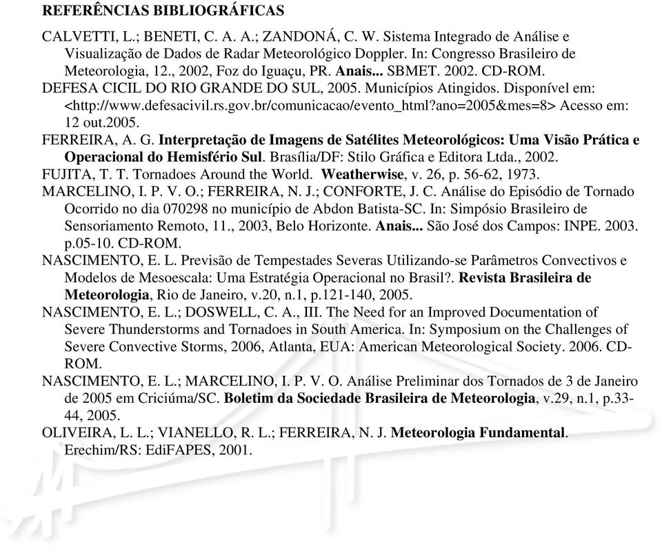 defesacivil.rs.gov.br/comunicacao/evento_html?ano=2005&mes=8> Acesso em: 12 out.2005. FERREIRA, A. G.