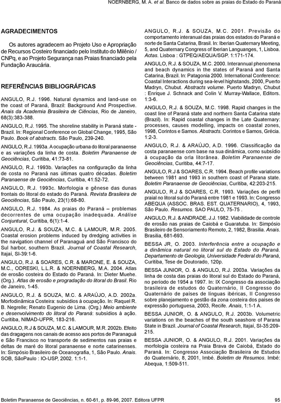 Anais da Academia Brasileira de Ciências, Rio de Janeiro, 68(3):383-388. ANGULO, R.J. 1995. The shoreline stability in Paraná state - Brazil. In: Regional Conference on Global Change, 1995, São Paulo.