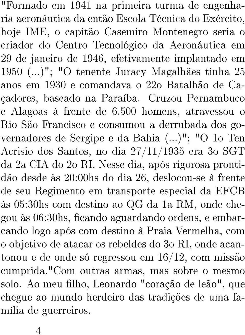 Cruzou Pernambuco e Alagoas à frente de 6.5 homens, atravessou o Rio São Francisco e consumou a derrubada dos governadores de Sergipe e da Bahia (.