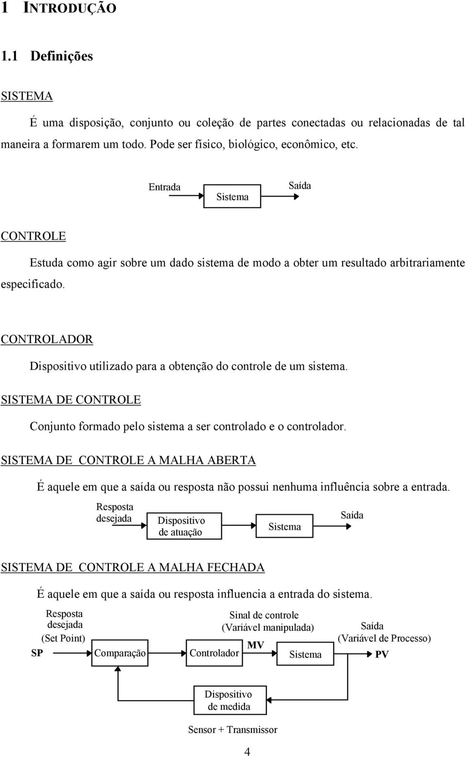 SISTEM DE CONTROLE Cojuo ormo plo im r corolo o corolor. SISTEM DE CONTROLE MLH ERT É qul m qu í ou rpo ão poui hum iluêci or r.