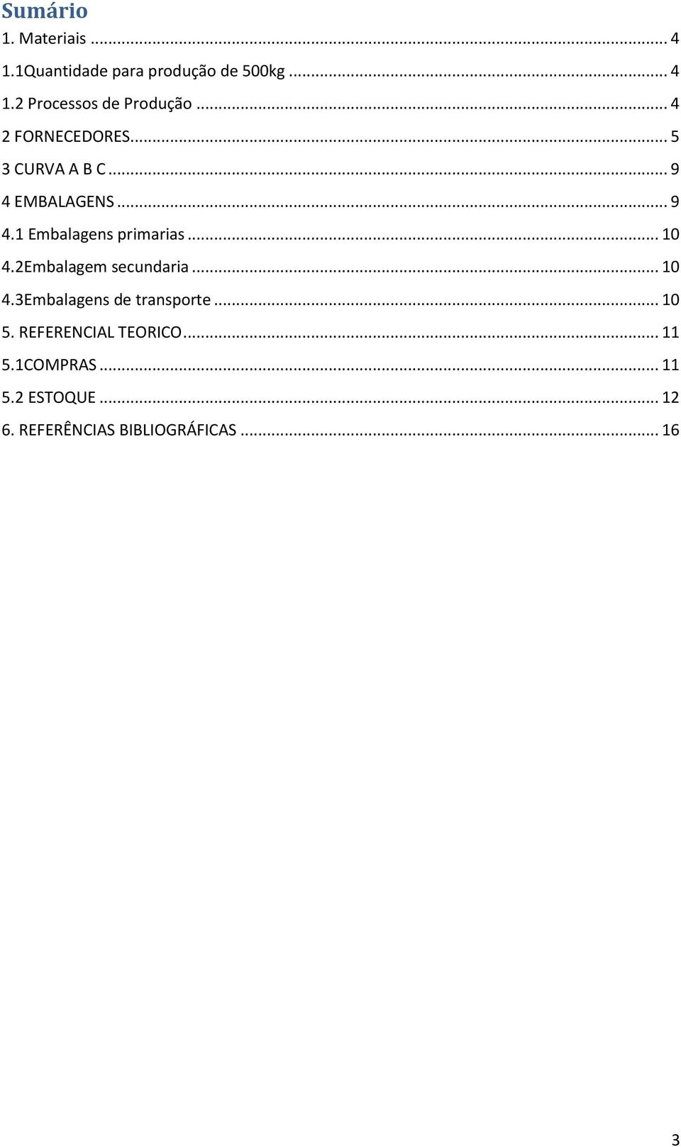 .. 10 4.2Embalagem secundaria... 10 4.3Embalagens de transporte... 10 5.