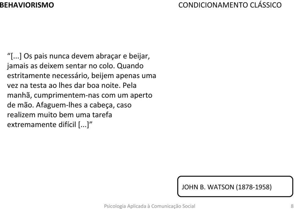 Pela manhã, cumprimentem-nas com um aperto de mão.