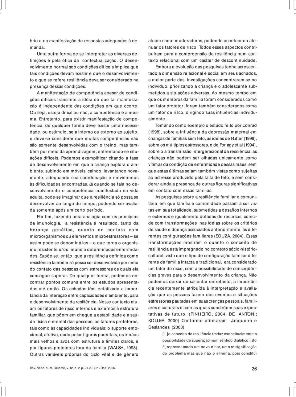 A manifestação de competência apesar de condições difíceis transmite a idéia de que tal manifestação é independente das condições em que ocorre.