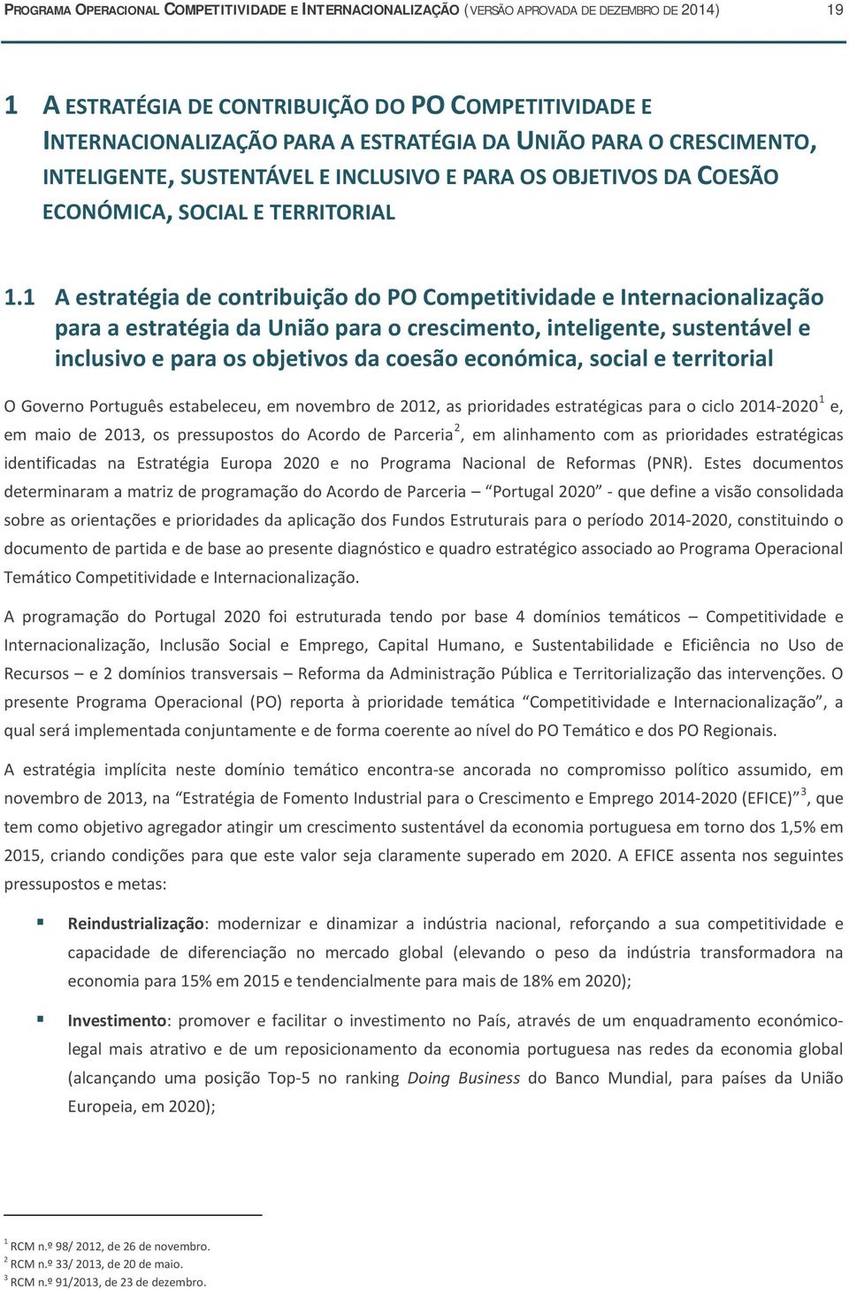 1 A estratégia de contribuição do PO Competitividade e Internacionalização para a estratégia da União para o crescimento, inteligente, sustentável e inclusivo e para os objetivos da coesão económica,