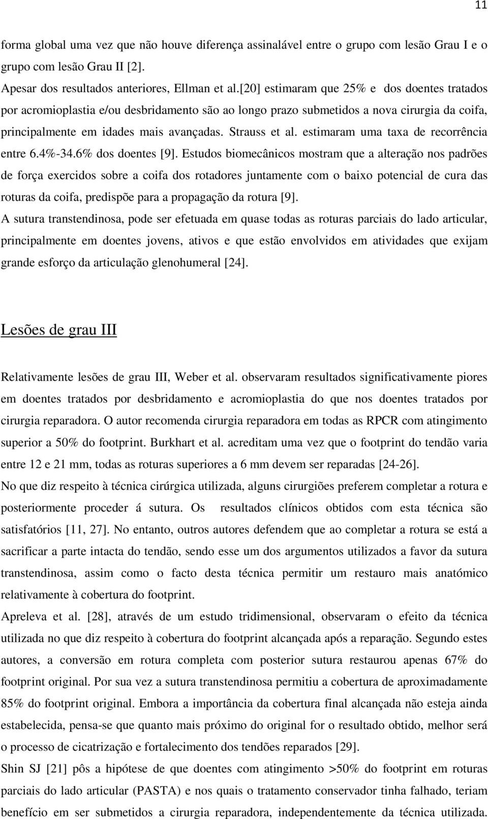 estimaram uma taxa de recorrência entre 6.4%-34.6% dos doentes [9].