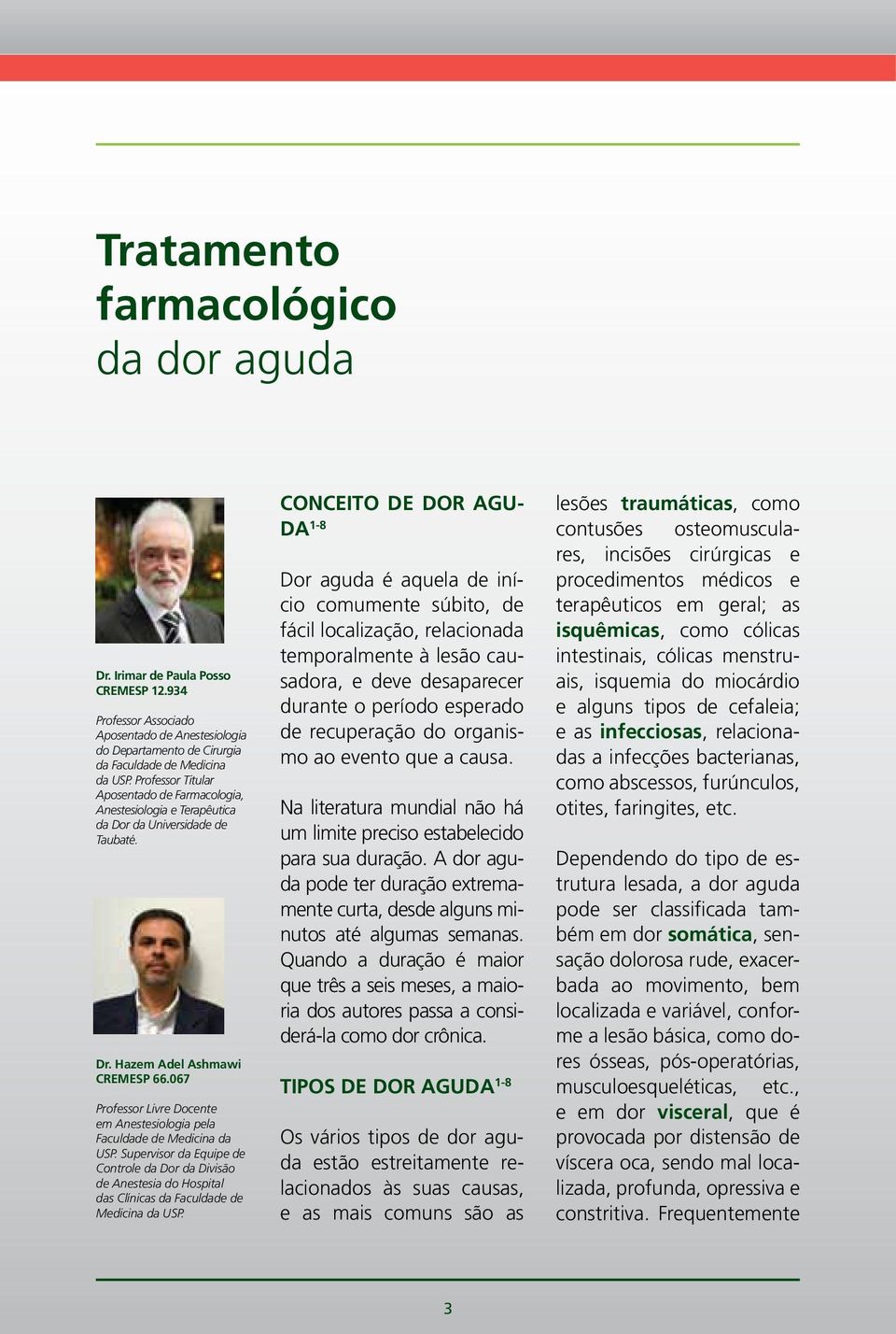 067 Professor Livre Docente em Anestesiologia pela Faculdade de Medicina da USP.