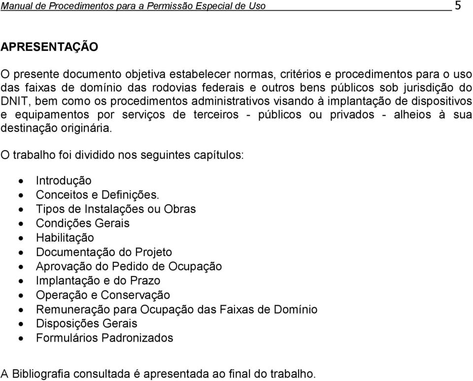 - alheios à sua destinação originária. O trabalho foi dividido nos seguintes capítulos: Introdução Conceitos e Definições.