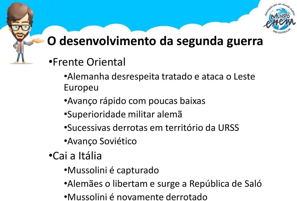 Sucessivas derrotas em território da URSS Avanço Soviético Cai a Itália Mussolini é