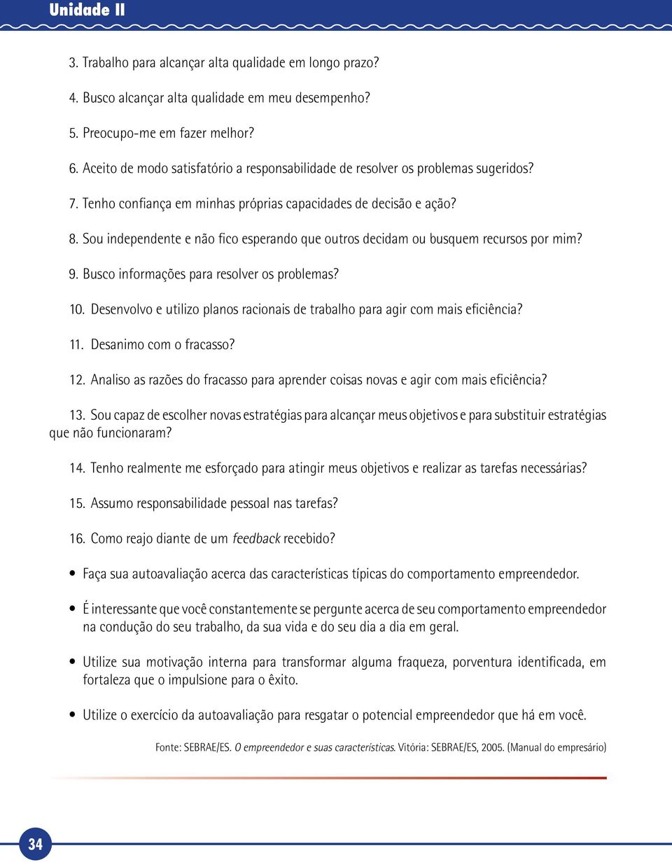 Sou independente e não fico esperando que outros decidam ou busquem recursos por mim? 9. Busco informações para resolver os problemas? 10.