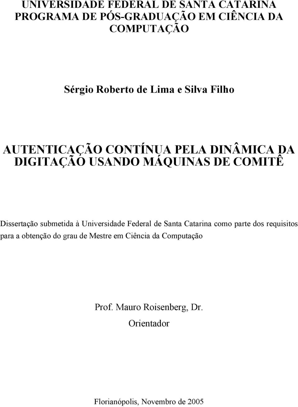 Dissertação submetida à Universidade Federal de Santa Catarina como parte dos requisitos para a obtenção