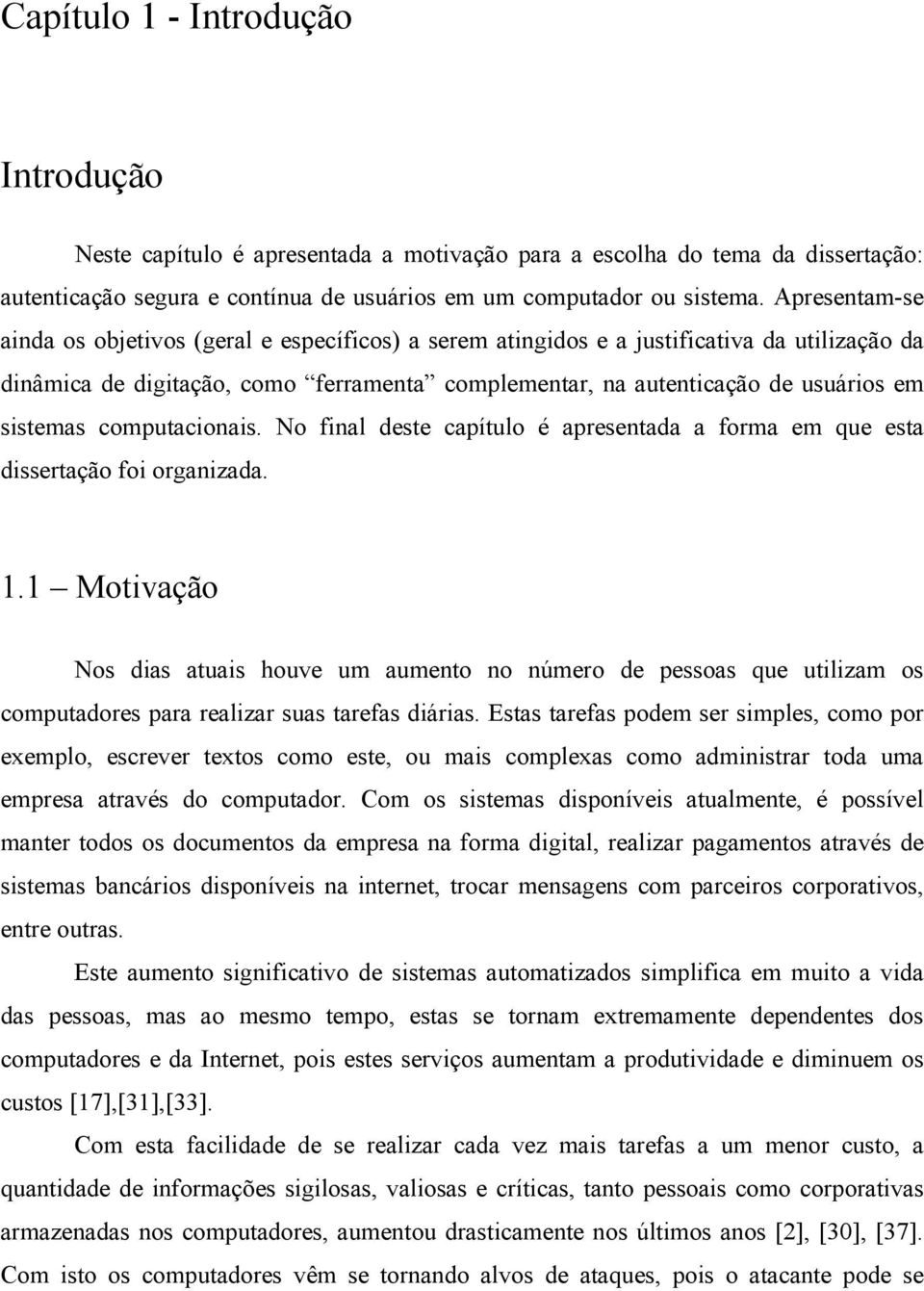 sistemas computacionais. No final deste capítulo é apresentada a forma em que esta dissertação foi organizada. 1.