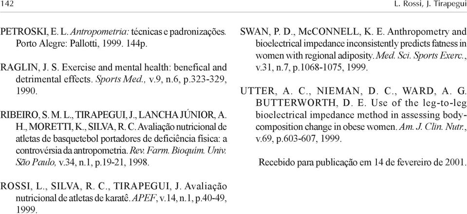 Avaliação nutricional de atletas de basquetebol portadores de deficiência física: a controvérsia da antropometria. Rev. Farm. Bioquím. Univ. São Paulo, v.34, n.1, p.19-21, 1998. SWAN, P. D.