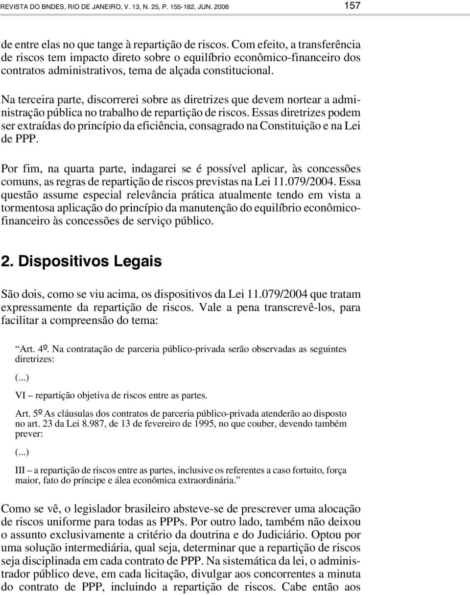 Na terceira parte, discorrerei sobre as diretrizes que devem nortear a administração pública no trabalho de repartição de riscos.