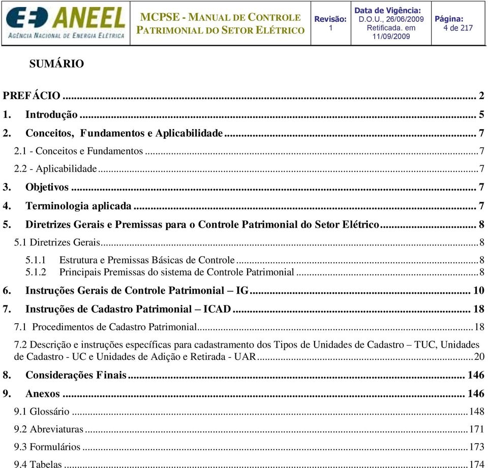 .. 8 6. Instruções Gerais de Controle Patrimonial IG... 0 7. Instruções de Cadastro Patrimonial ICAD... 8 7.