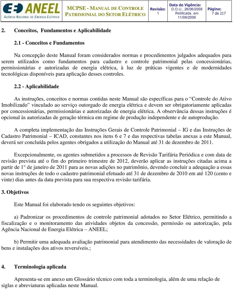 concessionárias, permissionárias e autorizadas de energia elétrica, à luz de práticas vigentes e de modernidades tecnológicas disponíveis para aplicação desses controles. 2.