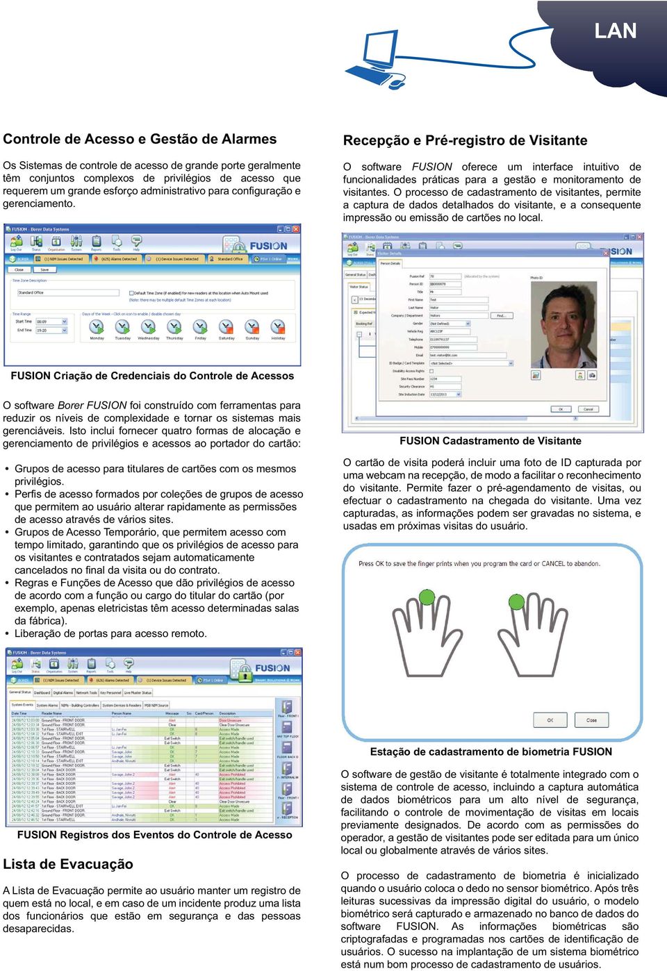 O processo de cadastramento de visitantes, permite a captura de dados detalhados do visitante, e a consequente impressão ou emissão de cartões no local.