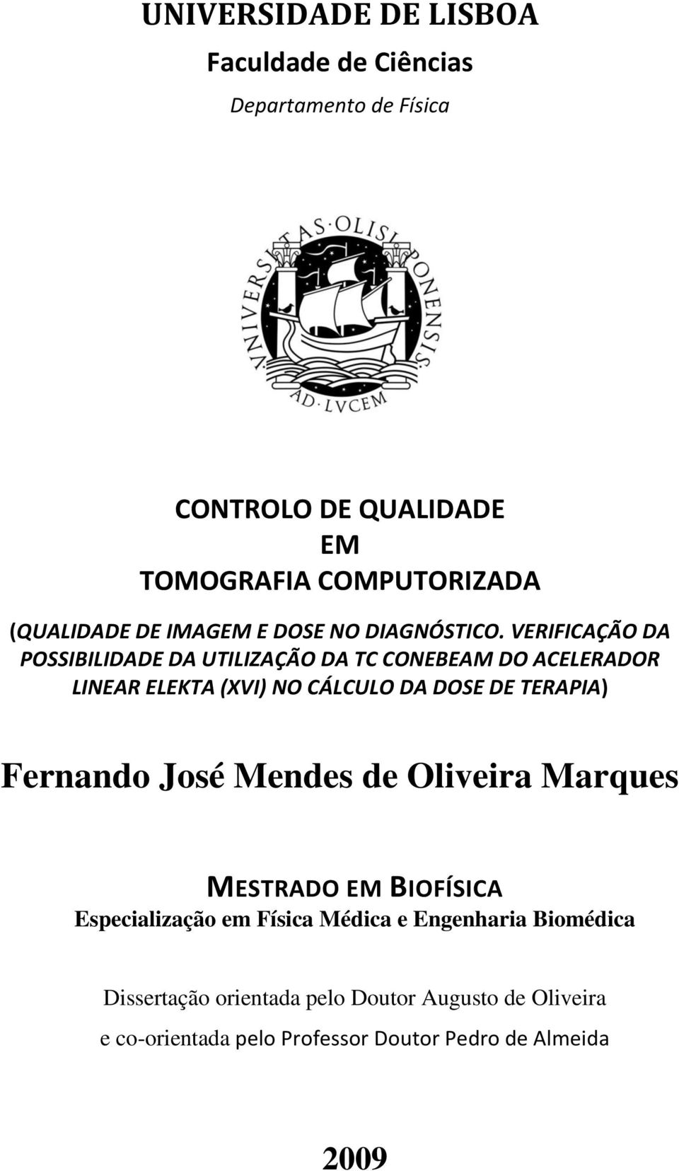 VERIFICAÇÃO DA POSSIBILIDADE DA UTILIZAÇÃO DA TC CONEBEAM DO ACELERADOR LINEAR ELEKTA (XVI) NO CÁLCULO DA DOSE DE TERAPIA)