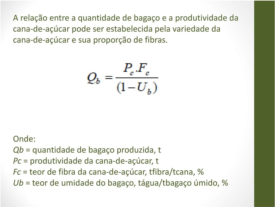 Onde: Qb= quantidade de bagaço produzida, t Pc= produtividade da cana-de-açúcar, t Fc=