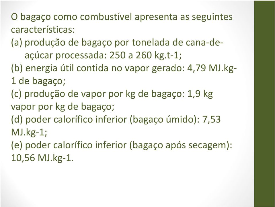 kg- 1 de bagaço; (c) produção de vapor por kg de bagaço: 1,9 kg vapor por kg de bagaço; (d) poder