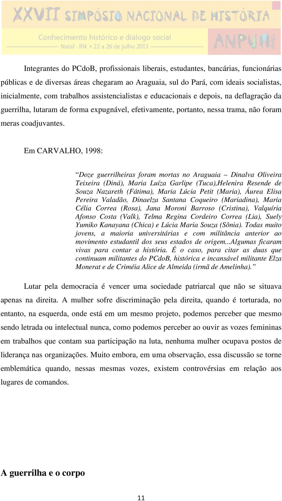 Em CARVALHO, 1998: Doze guerrilheiras foram mortas no Araguaia Dinalva Oliveira Teixeira (Diná), Maria Luíza Garlipe (Tuca),Helenira Resende de Souza Nazareth (Fátima), Maria Lúcia Petit (Maria),