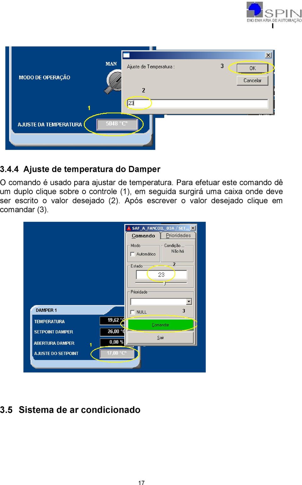 Para efetuar este comando dê um duplo clique sobre o controle (1), em seguida