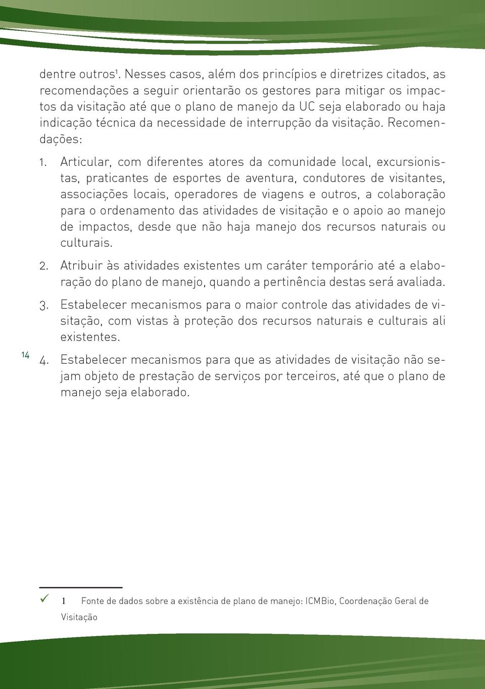 indicação técnica da necessidade de interrupção da visitação. Recomendações: 1.