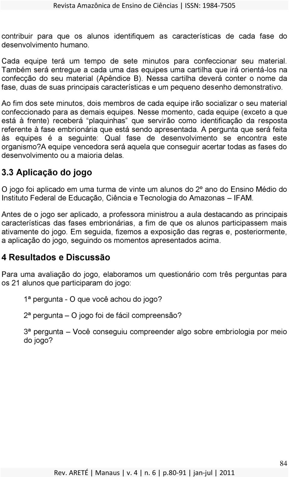 Nessa cartilha deverá conter o nome da fase, duas de suas principais características e um pequeno desenho demonstrativo.